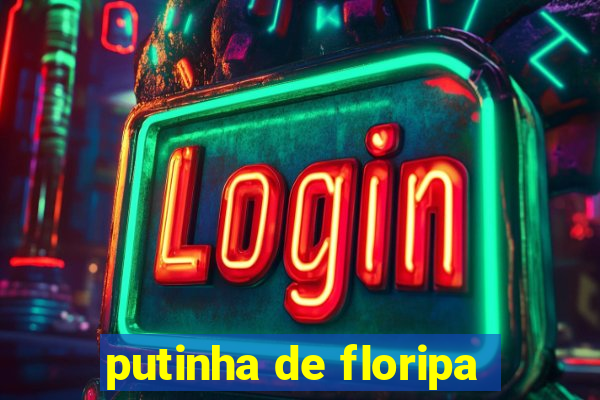 putinha de floripa